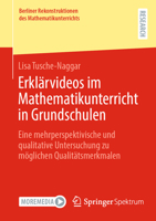 Erklärvideos im Mathematikunterricht in Grundschulen: Eine mehrperspektivische und qualitative Untersuchung zu möglichen Qualitätsmerkmalen (Berliner ... des Mathematikunterrichts) (German Edition) 365848733X Book Cover
