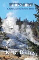 Eaton's Ghost: A Yellowstone Ghost Story 1718764367 Book Cover
