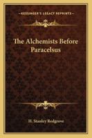 The Alchemists Before Paracelsus 1162897546 Book Cover