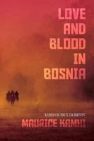 Love and Blood in Bosnia: "Based on True Incidents" 1548169684 Book Cover