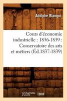 Cours D'A(c)Conomie Industrielle: 1836-1839: Conservatoire Des Arts Et Ma(c)Tiers (A0/00d.1837-1839) 2012645194 Book Cover