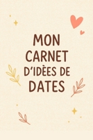 Mon carnet d’idées de dates: 100 idées de rendez-vous pour surprendre (French Edition) B0H2Q5BJZ4 Book Cover