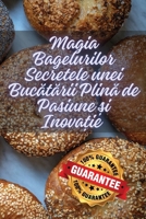 Magia Bagelurilor Secretele unei Bucatarii Plina de Pasiune ?i Inova?ie (Romanian Edition) 1836877773 Book Cover
