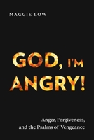 God, I'm Angry!: Anger, Forgiveness, and the Psalms of Vengeance 1839736852 Book Cover
