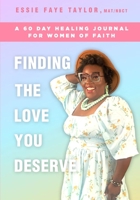 Finding The Love You Deserve: A 60 Day Healing Journal For Women of Faith B0B3F2ZG12 Book Cover