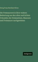 Die Freimaurerei in ihrer wahren Bedeutung aus den alten und ächten Urkunden der Steinmetzen, Masonen und Freimaurer nachgewiesen (German Edition) 3563688117 Book Cover