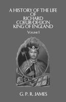 History of the Life of Richard Cœur-de-Lion, King of England 1019034041 Book Cover