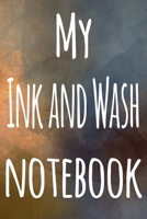 My Ink and Wash Notebook: The perfect gift for the artist in your life - 119 page lined journal! 1699154147 Book Cover