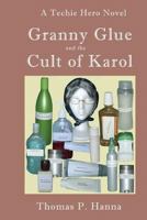 Granny Glue and the Cult of Karol: A Techie Hero Novel 1497397391 Book Cover