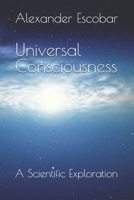 Universal Consciousness: A Scientific Exploration B0CF3MMPZK Book Cover