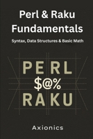 Perl & Raku Fundamentals: Syntax, Data Structures, and Basic Math (Mastering Math with Perl & Raku) B0FBW3Q4MH Book Cover
