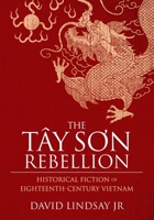 The Tay Son Rebellion: Historical Fiction of Eighteenth-Century Vietnam 0692954430 Book Cover