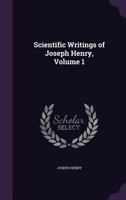 Scientific Writings of Joseph Henry, Volume 1 1019173750 Book Cover