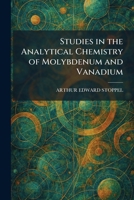 Studies in the Analytical Chemistry of Molybdenum and Vanadium 1026012872 Book Cover