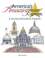 America's Amazing State Capitols: A Journal and Guide for Students 0692153888 Book Cover