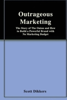 Outrageous Marketing: The Story of The Onion and How to Build a Powerful Brand with No Marketing Budget 1729585078 Book Cover