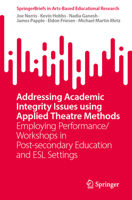 Addressing Academic Integrity Issues using Applied Theatre Methods: Employing Performance/Workshops in Post-secondary Education and ESL Settings (SpringerBriefs in Arts-Based Educational Research) 981921842X Book Cover