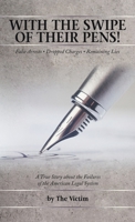 With the Swipe of Their Pens!: False Arrest Dropped Charges Remaining Lies 1663269874 Book Cover
