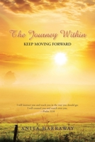 The Journey Within: Keep Moving Forward 1665564032 Book Cover