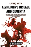 Living With Alzheimer's Disease And Dementia: Boost Memory Strength and Protect Cognitive Wellness with a Practical Roadmap for Clarity, Daily Stability, and Confident Long-Term Brain Support B0GXC2GC9K Book Cover
