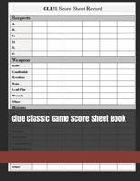Clue Classic Game Score Sheet Book: Clue Score Sheet Record - Clue Scoresheet - Clue Game Sheets - Clue Classic Score Sheet Book - Clue Scoring Game Record - Clue Score Card 1078396035 Book Cover
