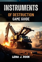 INSTRUMENTS OF DESTRUCTION GAME GUIDE: A Deep Dive into the Game’s Explosive Physics and Mechanics B0DZVLY4V7 Book Cover