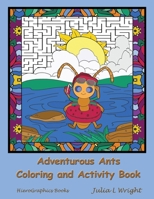 Adventurous Ants Coloring and Activity Book: Coloring Pages, Mazes, Word Searches, and More! 0996581693 Book Cover
