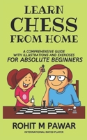 Learn Chess From Home: A comprehensive guide with illustrations and exercises for absolute beginners B08FP5V4FQ Book Cover
