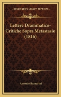 Lettere Drammatico-Critiche Sopra Metastasio (1816) 1160178631 Book Cover