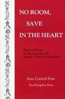 No Room Save in the Heart: Poetry and Prose on Reverence for Life-Animals, Nature and Human Kind 0961722509 Book Cover
