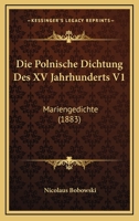 Die Polnische Dichtung Des XV Jahrhunderts V1: Mariengedichte (1883) 1161118365 Book Cover