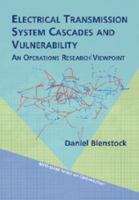 Electrical Transmission System Cascades and Vulnerability: An Operations Research Viewpoint (Mps-Siam Series on Optimization) 1611974151 Book Cover