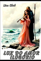 LUZ DO AMOR ILUSÓRIO (Portuguese Edition) B0DYV6C1FX Book Cover
