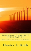 Supernationalistic Integration: Discussions in European Politics 1542614996 Book Cover