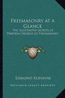 Freemasonry at a Glance: The Illustrated Secrets of Thirteen Degrees of Freemasonry 1417950218 Book Cover