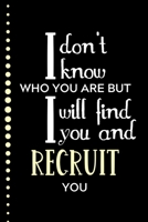I Don't Know Who You Are But I Will Find You And Recruit You: Funny Office Humor | HR Gift | Gift For Managers B083XTHG3Q Book Cover