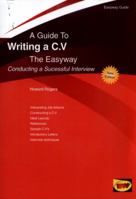 A Guide To Writing A C.v. The Easyway: Conducting a Successful Interview 1847167276 Book Cover