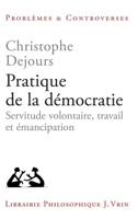 Pratique de la Democratie: Servitude Volontaire, Travail Et Emancipation 2711632156 Book Cover