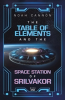 The Table of Elements and the Space Station of Srilvakor: Book One B0CT42MFYY Book Cover