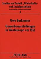 Gewerbeausstellungen in Westeuropa VOR 1851: Ausstellungswesen in Frankreich, Belgien Und Deutschland, -Gemeinsamkeiten Und Rezeption Der Veranstaltun 3631431872 Book Cover