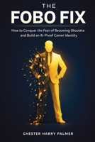 The FOBO Fix: How to Conquer the Fear of Becoming Obsolete and Build an AI-Proof Career Identity 1764593545 Book Cover