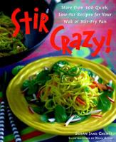 Stir Crazy! : More than 100 Quick, Low-Fat Recipes for Your Wok or Stir-Fry Pan 0809230011 Book Cover