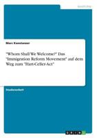 "Whom Shall We Welcome?" Das "Immigration Reform Movement" auf dem Weg zum "Hart-Celler-Act" 3668669821 Book Cover