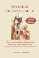 NOVENE ZU JOHANNES PAUL II.: 9 Tage kraftvoller Fürbitte für Erneuerung, Heilung und Gottes Barmherzigkeit B0FVF4KVL5 Book Cover