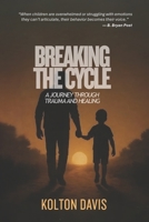 Breaking The Cycle: A Journey Through Trauma and Healing B0FWK3RP8X Book Cover