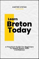 Learn Breton Today: A Practical Guide For Beginners To Speak Breton With Confidence B0DTZ15Z1H Book Cover