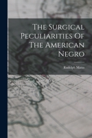 The Surgical Peculiarities Of The American Negro 1016304587 Book Cover