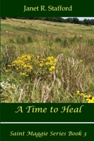 A Time to Heal: Saint Maggie Series Book #3 0999228536 Book Cover