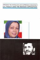 Appeasing the Ayatollahs and Suppressing Democracy: U.S. Policy and the Iranian Opposition 1599752972 Book Cover