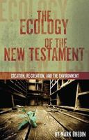 The Ecology of the New Testament: Creation, Re-Creation, and the Environment 0830856382 Book Cover